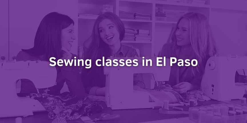 Top 7 Best Sewing Classes in El Paso, TX - July, 2023